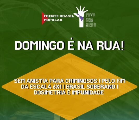 Domingo é Na Rua: Frente Brasil Popular e Povo Sem Medo convocam para ato em protesto ao “PL da Dosimetria”